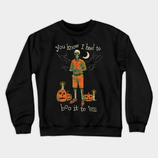 Had To Do It To Em Meme Halloween Skeleton Crewneck Sweatshirt